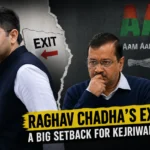 Raghav Chadha’s Exit from AAP: A Major Political Setback for Kejriwal
