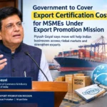 Government to Cover Export Certification Costs for Micro and Small Enterprises Under Export Promotion Mission, Says Piyush Goyal